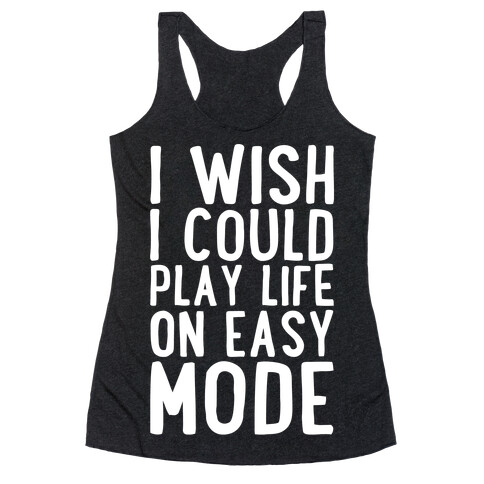 I Wish I Could Play Life On Easy Mode Racerback Tank Top