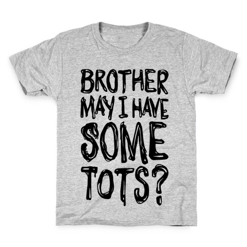 Brother May I Have Some Tots Venom Parody Kids T-Shirt