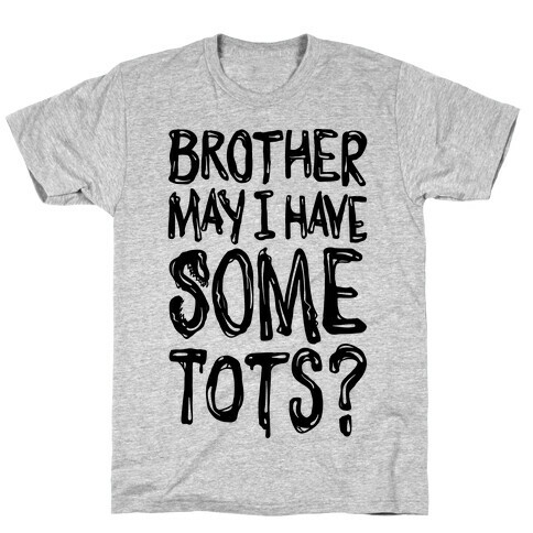 Brother May I Have Some Tots Venom Parody T-Shirt