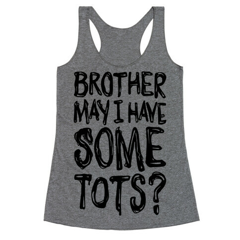 Brother May I Have Some Tots Venom Parody Racerback Tank Top