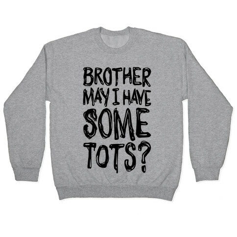 Brother May I Have Some Tots Venom Parody Pullover