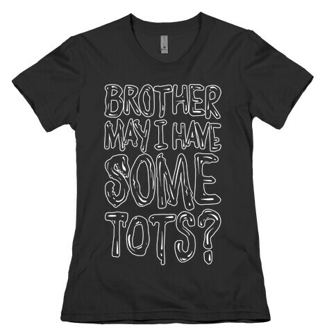 Brother May I Have Some Tots Venom Parody White Print Womens T-Shirt