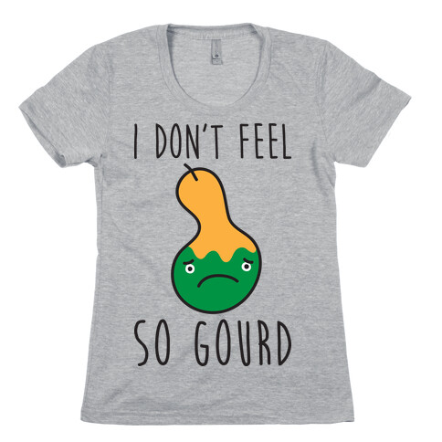 I Don't Feel So Gourd Womens T-Shirt