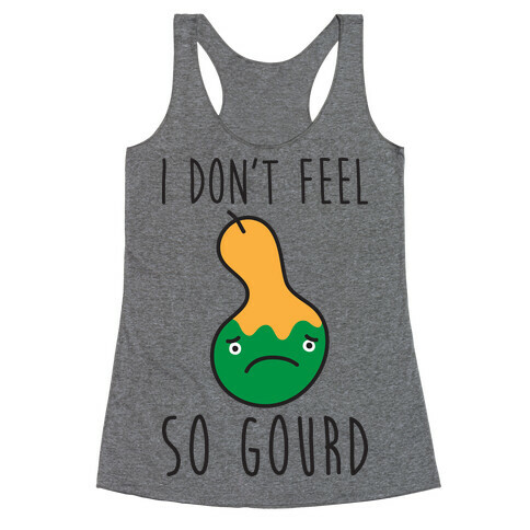 I Don't Feel So Gourd Racerback Tank Top