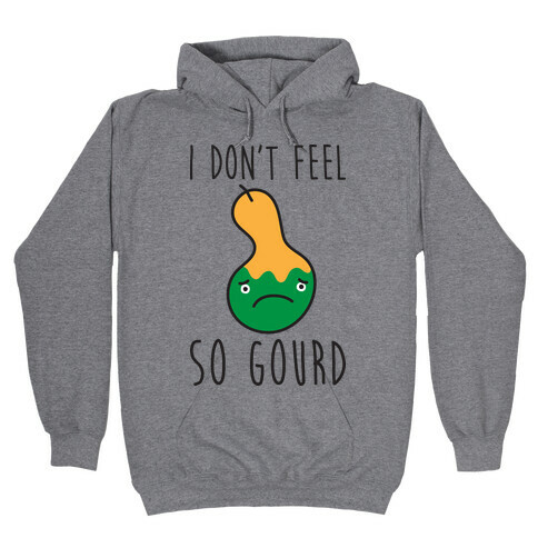I Don't Feel So Gourd Hooded Sweatshirt