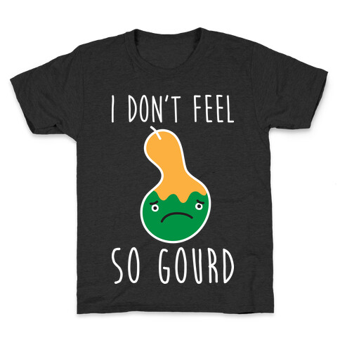 I Don't Feel So Gourd Kids T-Shirt