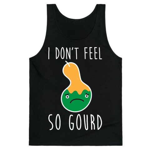 I Don't Feel So Gourd Tank Top
