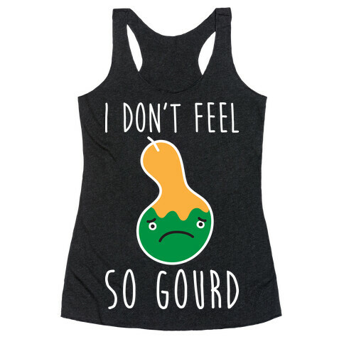 I Don't Feel So Gourd Racerback Tank Top