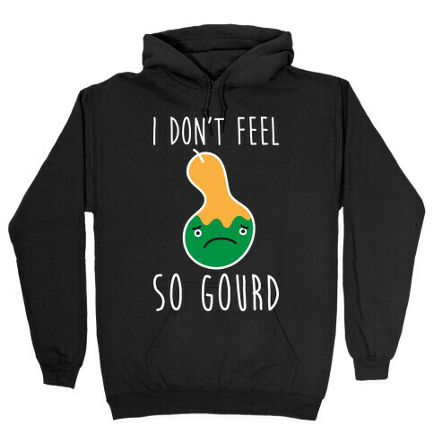 I Don't Feel So Gourd Hooded Sweatshirt