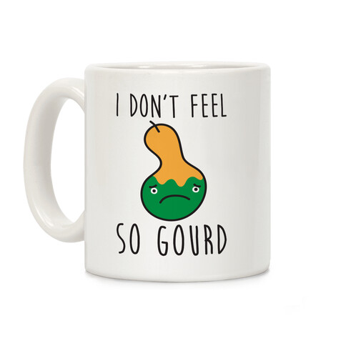 I Don't Feel So Gourd Coffee Mug