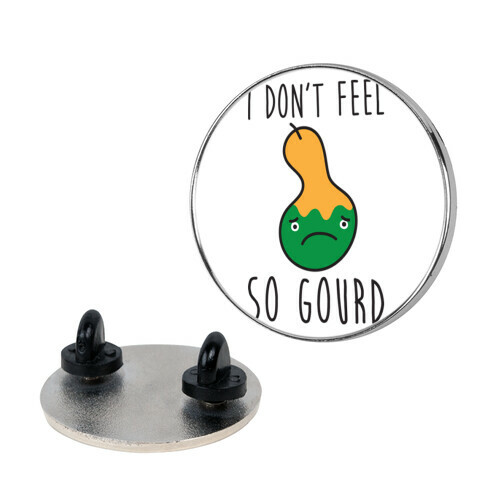 I Don't Feel So Gourd Pin