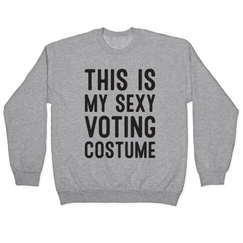 This Is My Sexy Voting Costume Pullover