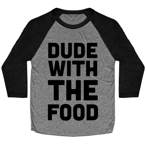 Dude with the Food Baseball Tee