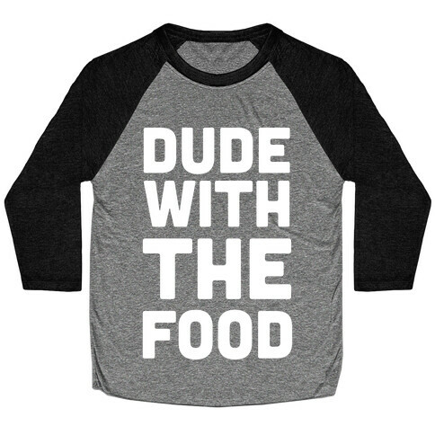 Dude with the Food Baseball Tee