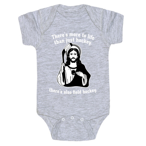 There's More to Life Than Just Hockey There's Also Field Hockey Baby One-Piece