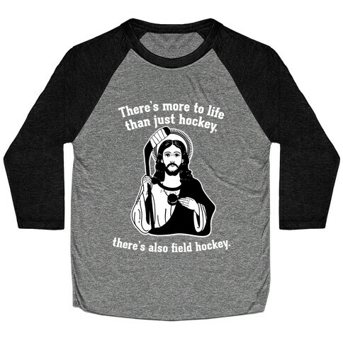 There's More to Life Than Just Hockey There's Also Field Hockey Baseball Tee