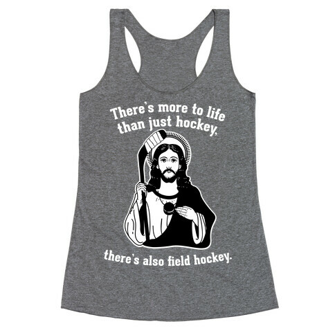 There's More to Life Than Just Hockey There's Also Field Hockey Racerback Tank Top