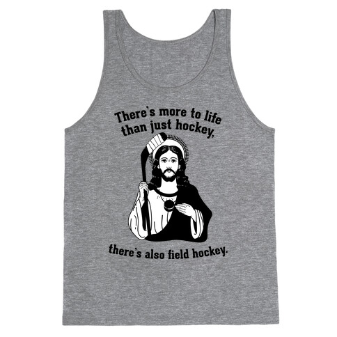 There's More to Life Than Just Hockey There's Also Field Hockey Tank Top