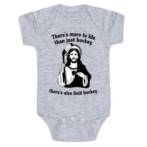 There's More to Life Than Just Hockey There's Also Field Hockey Baby One-Piece