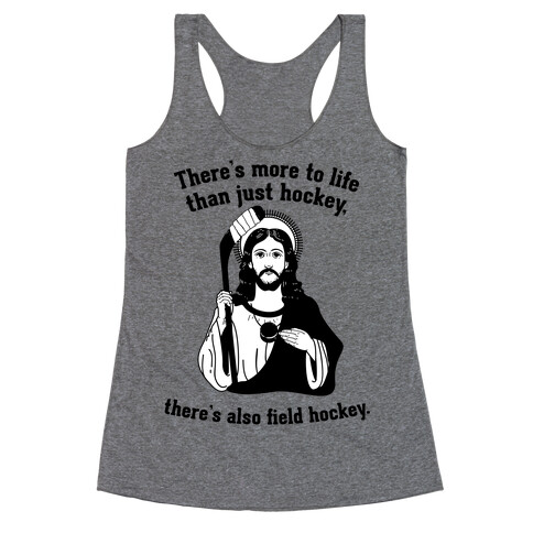 There's More to Life Than Just Hockey There's Also Field Hockey Racerback Tank Top