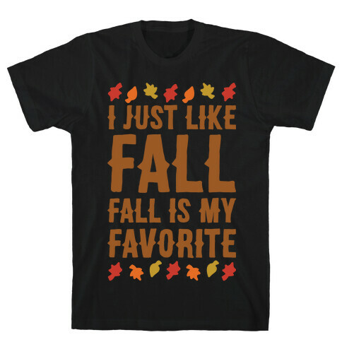 I Just Like Fall Fall Is My Favorite Parody White Print T-Shirt