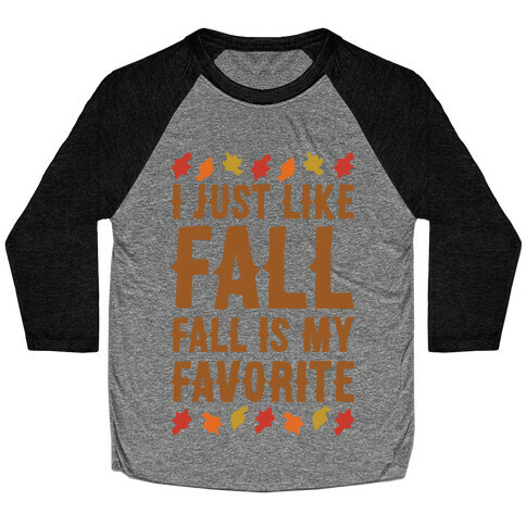 I Just Like Fall Fall Is My Favorite Parody White Print Baseball Tee
