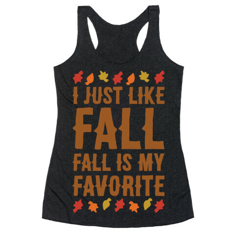 I Just Like Fall Fall Is My Favorite Parody White Print Racerback Tank Top