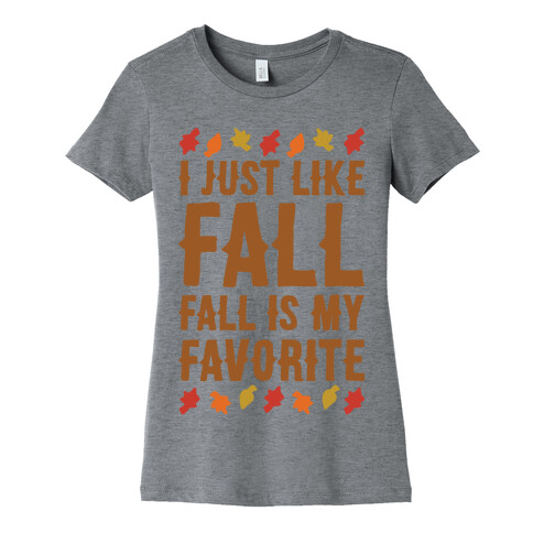 I Just Like Fall Fall Is My Favorite Parody  Womens T-Shirt