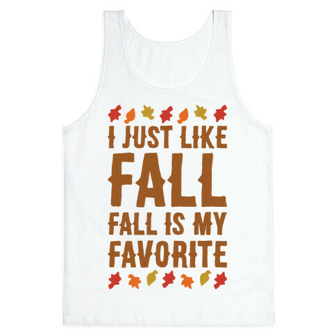 I Just Like Fall Fall Is My Favorite Parody  Tank Top