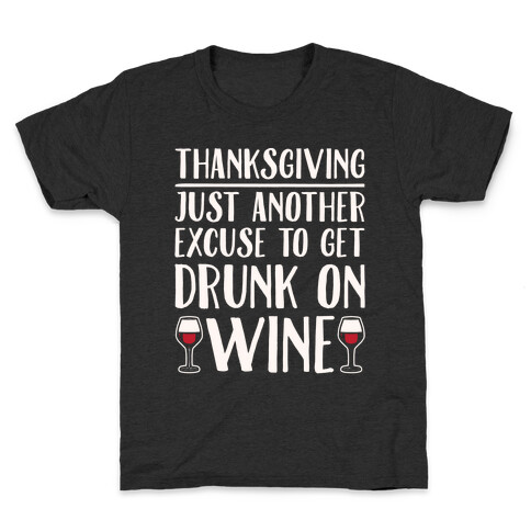 Thanksgiving Just Another Excuse To Get Drunk On Wine White Print Kids T-Shirt