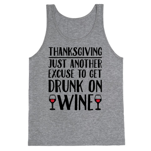 Thanksgiving Just Another Excuse To Get Drunk On Wine  Tank Top
