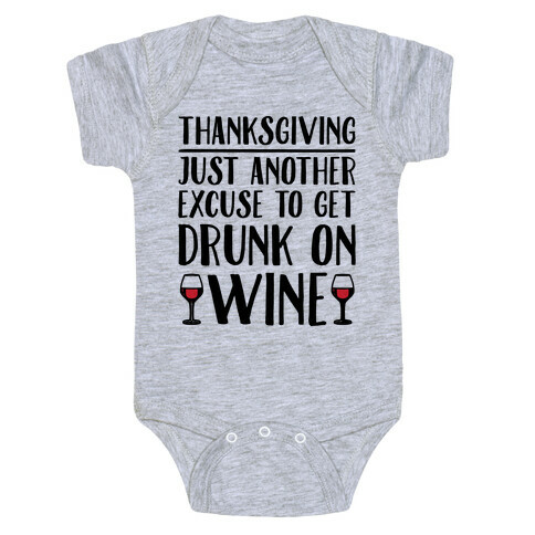 Thanksgiving Just Another Excuse To Get Drunk On Wine  Baby One-Piece