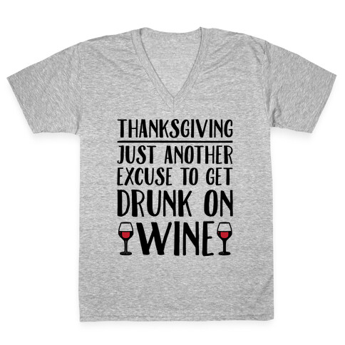 Thanksgiving Just Another Excuse To Get Drunk On Wine  V-Neck Tee Shirt