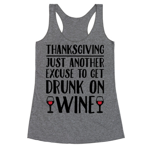 Thanksgiving Just Another Excuse To Get Drunk On Wine  Racerback Tank Top
