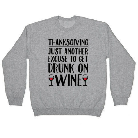 Thanksgiving Just Another Excuse To Get Drunk On Wine  Pullover
