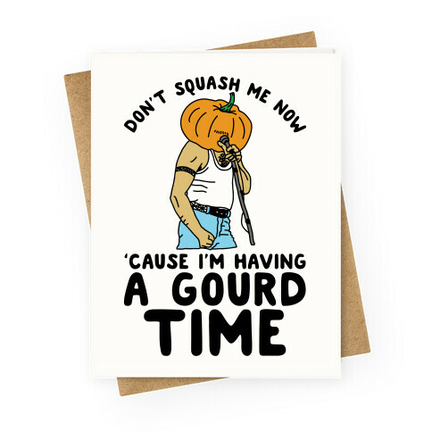 Don't Squash Me Now 'Cause I'm Having a Gourd Time Greeting Card