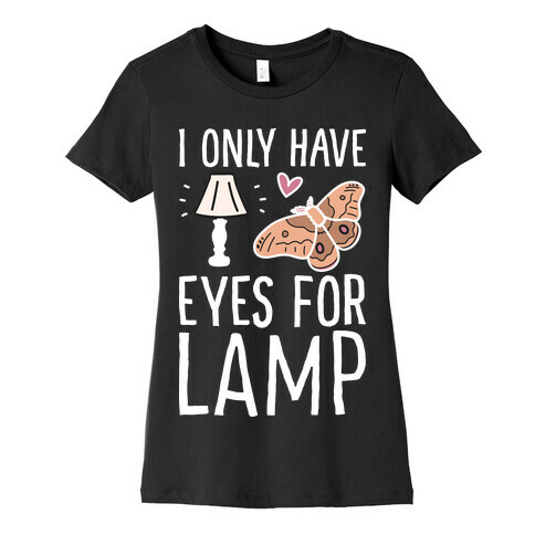 I Only Have Eyes For Lamp Womens T-Shirt