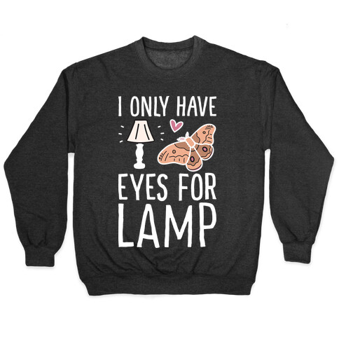 I Only Have Eyes For Lamp Pullover