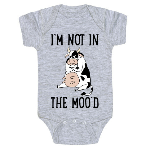 I'm Not In The Moo'd Baby One-Piece
