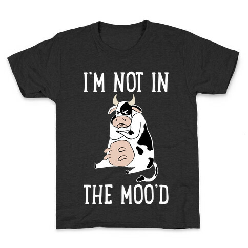 I'm Not In The Moo'd Kids T-Shirt