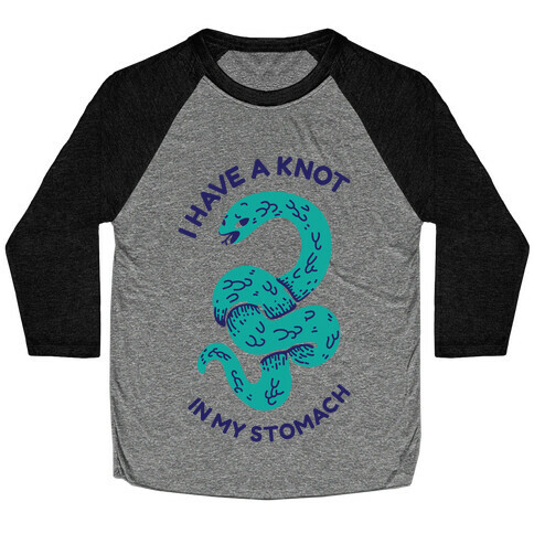 I have a Knot in My Stomach Baseball Tee
