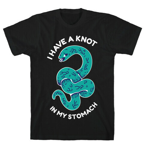 I have a Knot in My Stomach T-Shirt