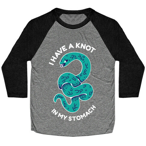 I have a Knot in My Stomach Baseball Tee