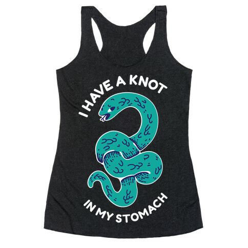 I have a Knot in My Stomach Racerback Tank Top