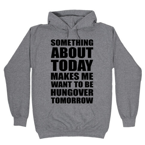 Hungover Tomorrow Hooded Sweatshirt