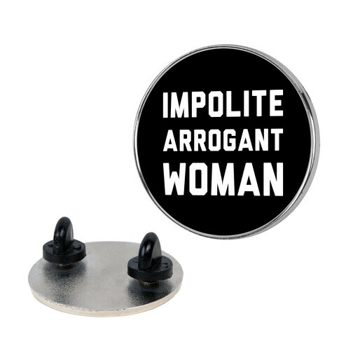 Impolite Arrogant Woman Pin