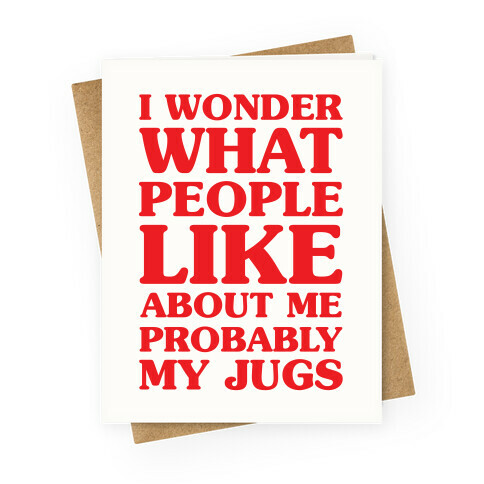 I Wonder What People Like About Me Probably My Jugs Greeting Card