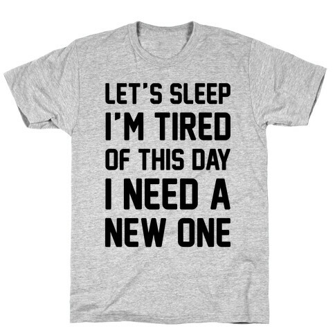 I'm Tired Of This Day I Need A New One T-Shirt