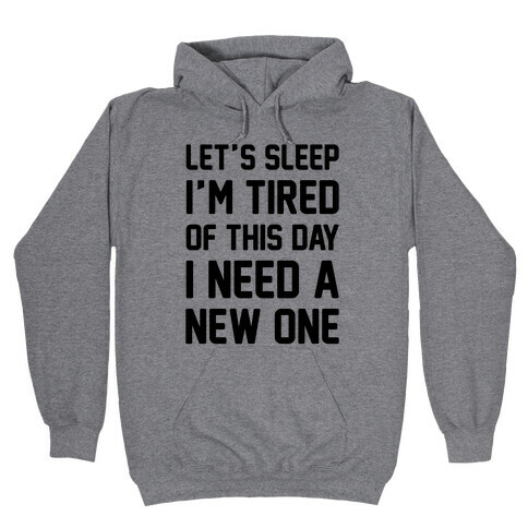I'm Tired Of This Day I Need A New One Hooded Sweatshirt