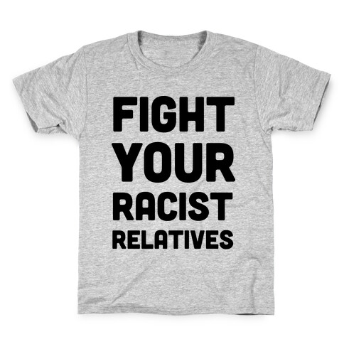 Fight Your Racist Relatives Kids T-Shirt